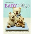 Debbie Brown's Baby Cakes: Adorable Cakes for Christenings, Birthdays and Baby Showers