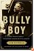 Bully Boy: The Truth About Theodore Roosevelt's Legacy