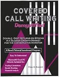 Covered Call Writing Demystified: Double-Digit Returns on Stocks in a Slower Growth Market for the Conservative Investor