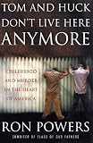 Tom and Huck Don`t Live Here Anymore: Childhood and Murder in the Heart of America