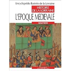 Histoire de la Lorraine Tome 3 : L'�poque m�di�vale. : Austrasie, Lotharingie, Lorraine