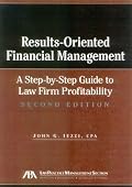 Results-Oriented Financial Management, 2nd Edition: A Step-by-Step Guide to Law Firm Profitability