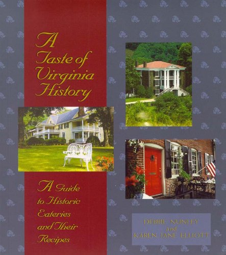 A Taste of Virginia History: A Guide to Historic Eateries and Their Recipes (Taste of History Series), by Debbie Nunley, Karen Jane Elliot