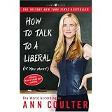 How to Talk to a Liberal (If You Must): The World According to Ann Coulter