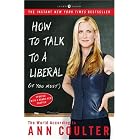 How to Talk to a Liberal (If You Must): The World According to Ann Coulter by Ann Coulter