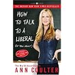 How to Talk to a Liberal (If You Must): The World According to Ann Coulter ~ Ann Coulter