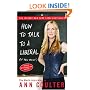 How to Talk to a Liberal (If You Must): The World According to Ann Coulter