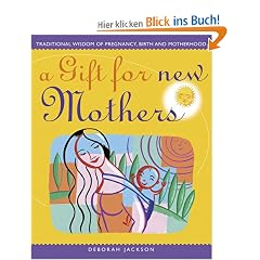 A Gift For New Mothers: Traditional Wisdom of Preganancy, Birth and Motherhood