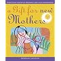 A Gift For New Mothers: Traditional Wisdom of Pregnancy, Birth and Motherhood: Traditional Wisdom of Preganancy, Birth and Motherhood
