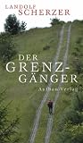 Der Grenz-G&auml;nger - Landolf Scherzer