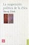 La suspensi�n pol�tica de la �tica (Seccion de Obras de Filosofia) (Spanish Edition)