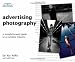 Advertising Photography: A Straightforward Guide to a Complex Industry