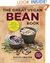 The Great Vegan Bean Book: More than 100 Delicious Plant-Based Dishes Packed with the Kindest Protein in Town! - Includes Soy-Free and Gluten-Free Recipes!