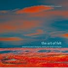 The Art of Felt: Inspirational Designs, Textures, and Surfaces by Francoise Tellier-Loumagne