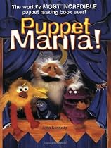 Puppet Mania!: The World's Most Incredible Puppet Making Book Ever!