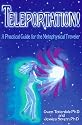 Teleportation!: A Practical Guide for the Metaphysical Traveler