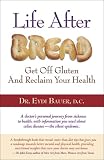 Life After Bread: Get Off Gluten and Reclaim Your Health