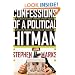Confessions of a Political Hitman: My Secret Life of Scandal, Corruption, Hypocrisy and Dirty Attacks That Decide Who Gets Elected (and Who Doesn't)