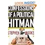 Confessions of a Political Hitman: My Secret Life of Scandal, Corruption, Hypocrisy and Dirty Attacks That Decide Who Gets Elected (and Who Doesn't)