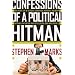 Confessions of a Political Hitman: My Secret Life of Scandal, Corruption, Hypocrisy and Dirty Attacks That Decide Who Gets Elected (and Who Doesn't)