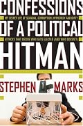 Confessions of a Political Hitman: My Secret Life of Scandal, Corruption, Hypocrisy and Dirty Attacks That Decide Who Gets Elected (and Who Doesn't)