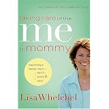 Taking Care of the Me in Mommy: Becoming a Better Mom: Spirit, Body & Soul