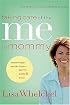 Taking Care of the Me in Mommy: Becoming a Better Mom: Spirit, Body & Soul