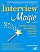 Interview Magic: Job Interview Secrets from America s Career and Life Coach