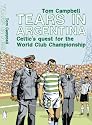 Tears in Argentina: Celtic's Quest for the World Club Championship: Celtic's Quest for the World Cup Championship