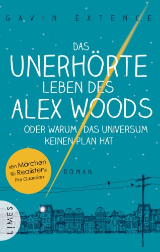 Das unerhörte Leben des Alex Woods oder warum das Universum keinen Plan hat: Roman (German Edition)