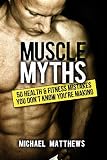 Muscle Myths: 50 Health & Fitness Mistakes You Didn't Know You Were Making