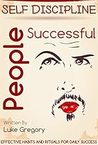 Self-Discipline Of Successful People: Self-Discipline and Habits for Daily Success (Our Life Improvement Book 3) Self-Discipline Of Successful People: Self-Discipline and Habits for Daily Success (Our Life Improvement Book 3)