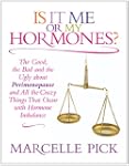Is it Me or My Hormones: The Good, th...