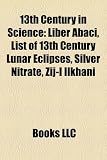 13th Century in Science: Liber Abaci, List of 13th Century Lunar Eclipses, Silver Nitrate, Zij-I Ilkhani
