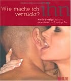 Produkt-Bild: Wie mache ich ihn verr&uuml;ckt?: Hei&szlig;e Sextipps f&uuml;r die experimentierfreudige Sie (mit Stoffeffekt-Cover)