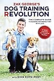 Zak George's Dog Training Revolution: The Complete Guide to Raising the Perfect Pet with Love Zak George's Dog Training Revolution: The Complete Guide to Raising the Perfect Pet with Love