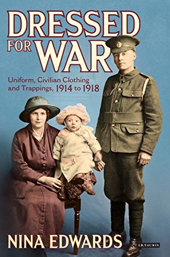 Dressed for War: Uniform, Civilian Clothing &  Trappings, 1914 to 1918