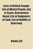 Lists of British People: List of Welsh People, List of Scots, Astronomer Royal, List of Seigneurs of Sark, List of Bailiffs of Guernsey