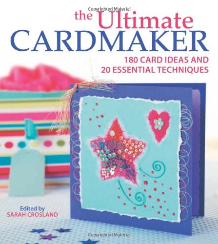 The Ultimate Cardmaker: 180 Card Ideas and 20 