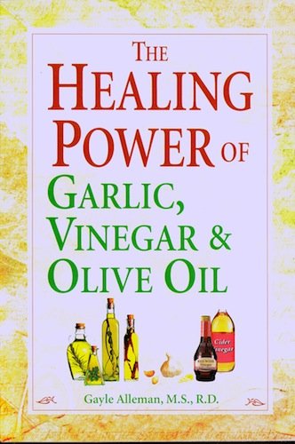 The Healing Power of Garlic Vinegar & Olive Oil - 2006 publication