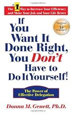 If You Want It Done Right, You Don't Have to Do It Yourself!: The Power of Effective Delegation