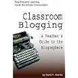 Classroom Blogging: A Teacher's Guide to the Blogosphere by David Warlick