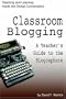 Classroom Blogging: A Teacher's Guide to the Blogosphere