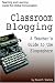 Book Classroom Blogging: A Teacher's Guide to the Blogosphere