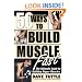 50 Ways to Build Muscle Fast: The Ulitmate Guide to Building Bigger Muscles