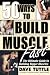 50 Ways to Build Muscle Fast: The Ultimate Guide to Building Bigger Muscles