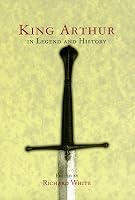 King Arthur: In Legend and History