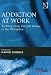 Addiction At Work: Tackling Drug Use And Misuse In The Workplace (Personnel Today / Management Resources) (Personnel Today / Management Resources)