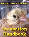 Permaculture Chicken: Incubation Handbook
