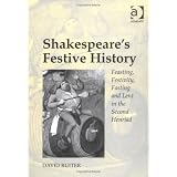 Shakespeare's Festive History: Feasting, Festivity, Fasting, and Lent in the Second Henriad ~ David Ruiter